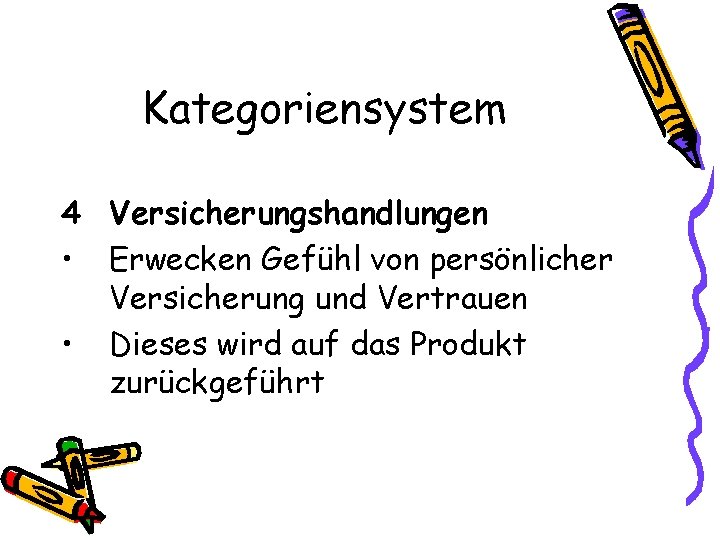 Kategoriensystem 4 Versicherungshandlungen • Erwecken Gefühl von persönlicher Versicherung und Vertrauen • Dieses wird