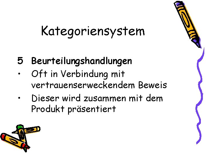 Kategoriensystem 5 Beurteilungshandlungen • Oft in Verbindung mit vertrauenserweckendem Beweis • Dieser wird zusammen