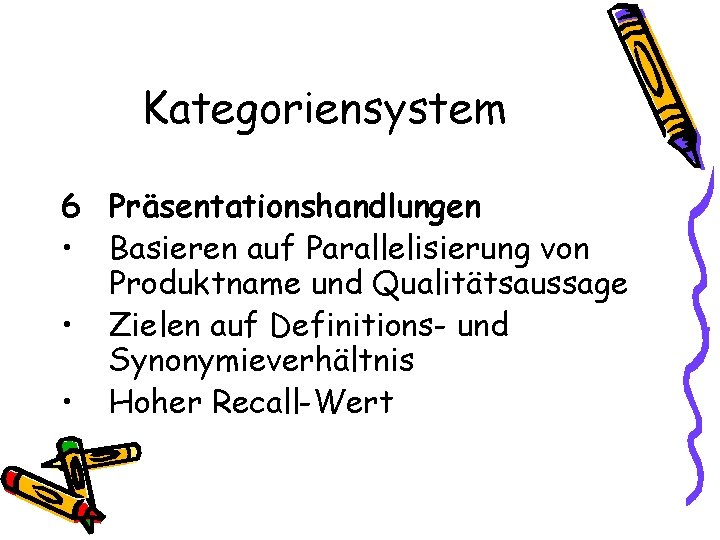 Kategoriensystem 6 Präsentationshandlungen • Basieren auf Parallelisierung von Produktname und Qualitätsaussage • Zielen auf