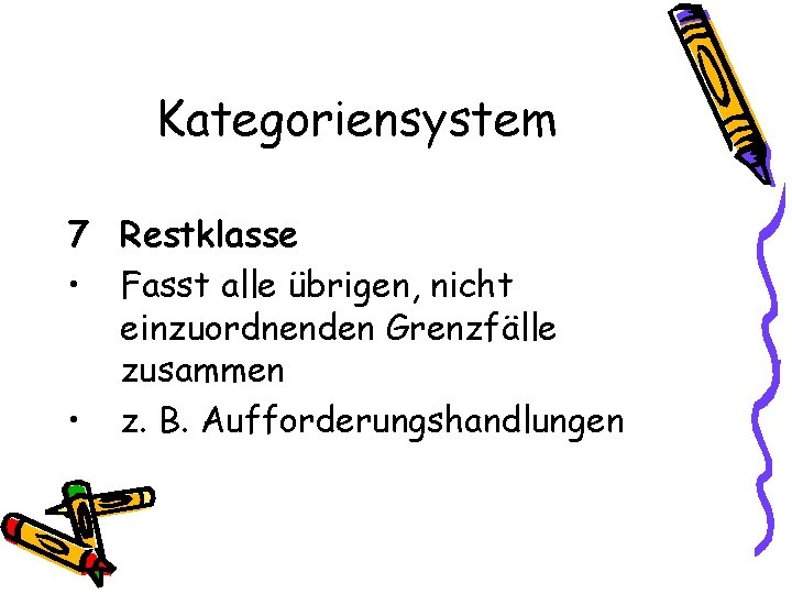 Kategoriensystem 7 Restklasse • Fasst alle übrigen, nicht einzuordnenden Grenzfälle zusammen • z. B.