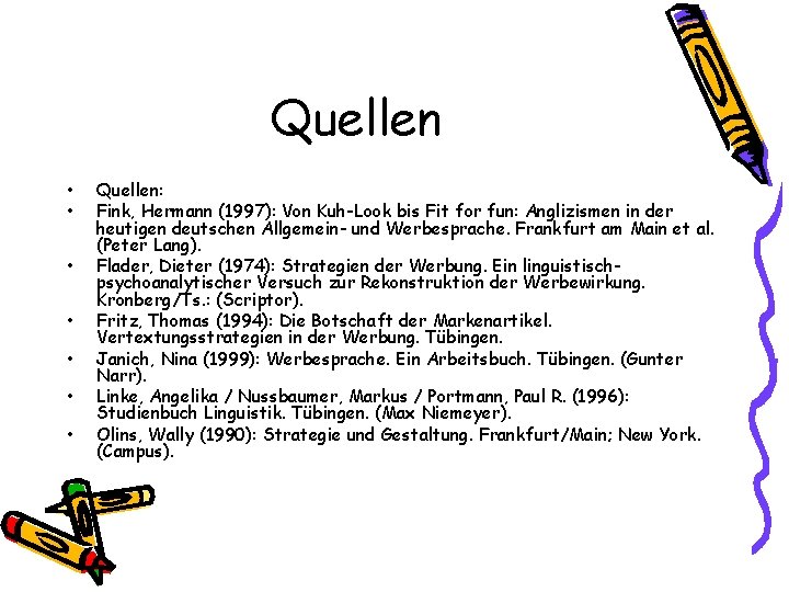 Quellen • • Quellen: Fink, Hermann (1997): Von Kuh-Look bis Fit for fun: Anglizismen