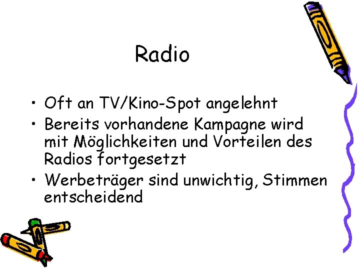 Radio • Oft an TV/Kino-Spot angelehnt • Bereits vorhandene Kampagne wird mit Möglichkeiten und