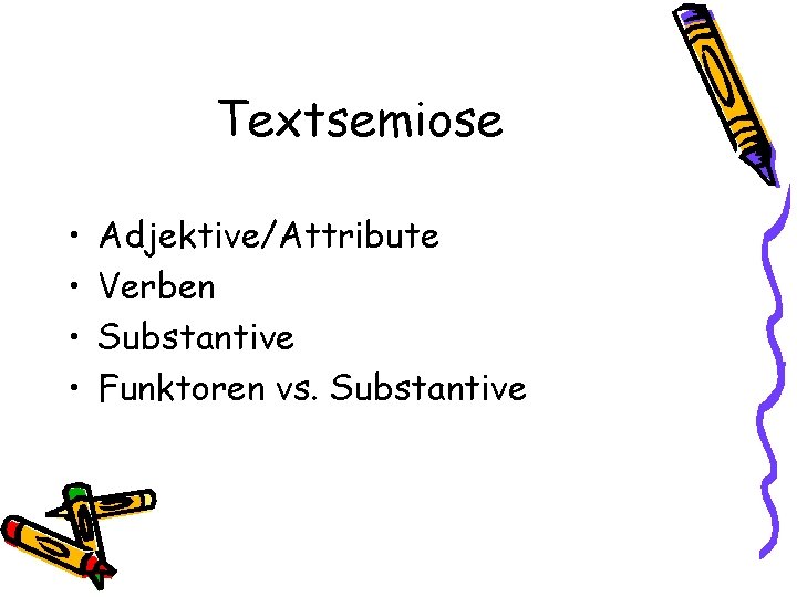 Textsemiose • • Adjektive/Attribute Verben Substantive Funktoren vs. Substantive 