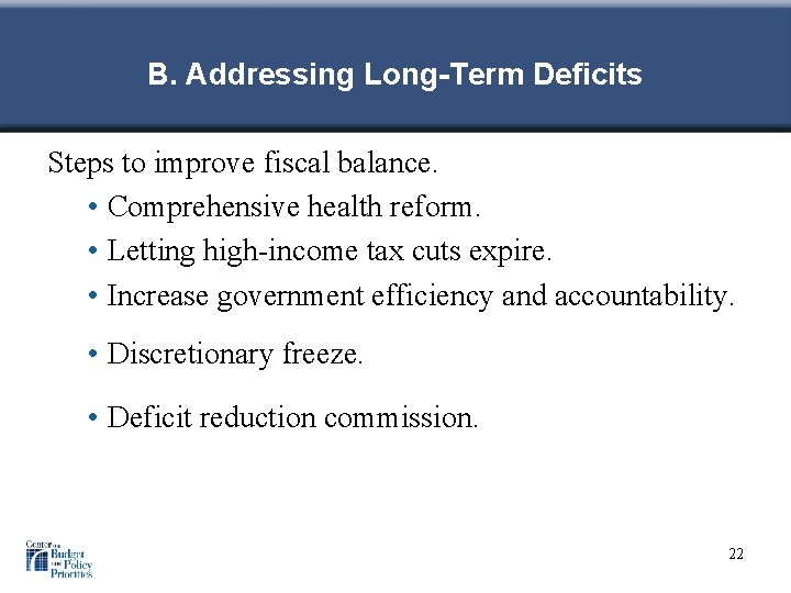B. Addressing Long-Term Deficits Steps to improve fiscal balance. • Comprehensive health reform. •