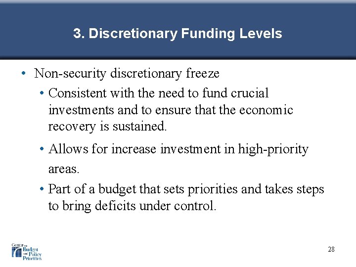 3. Discretionary Funding Levels • Non-security discretionary freeze • Consistent with the need to