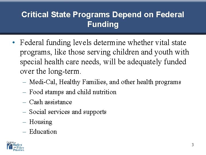 Critical State Programs Depend on Federal Funding • Federal funding levels determine whether vital