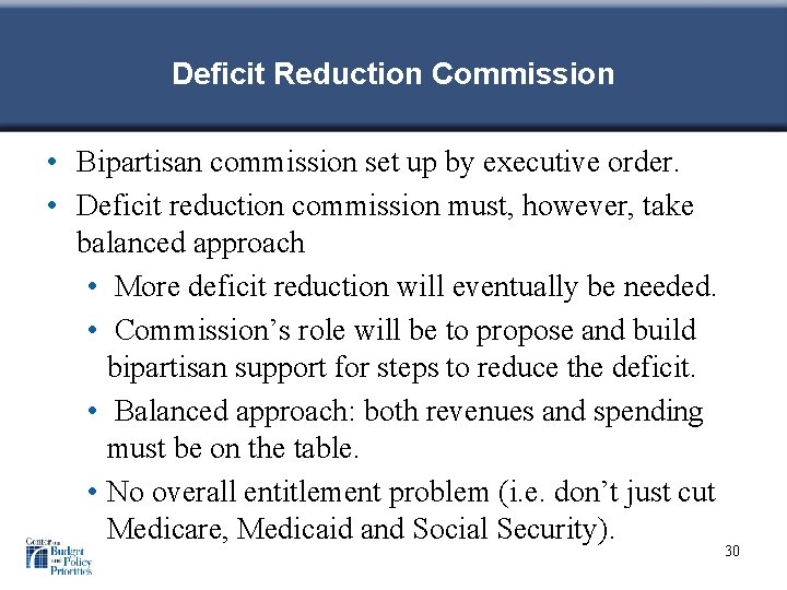 Deficit Reduction Commission • Bipartisan commission set up by executive order. • Deficit reduction