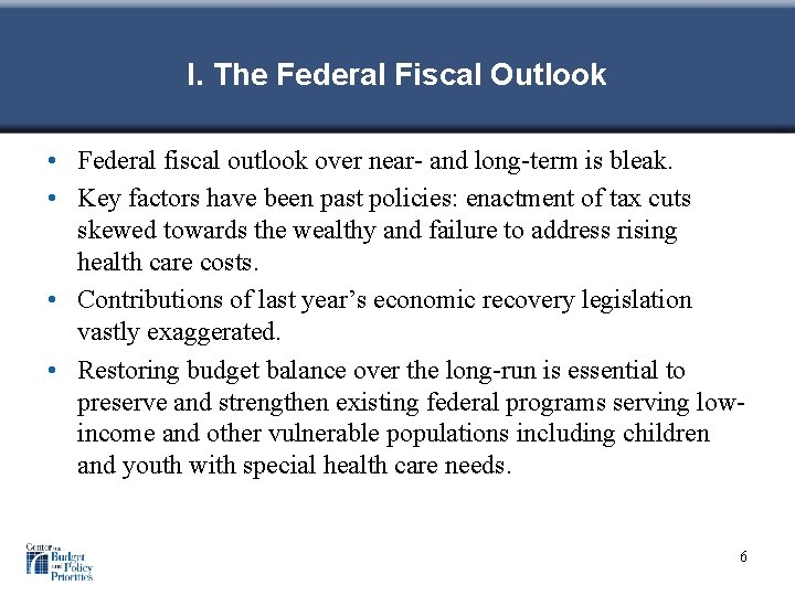 I. The Federal Fiscal Outlook • Federal fiscal outlook over near- and long-term is