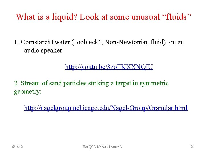 What is a liquid? Look at some unusual “fluids” 1. Cornstarch+water (“oobleck”, Non-Newtonian fluid)