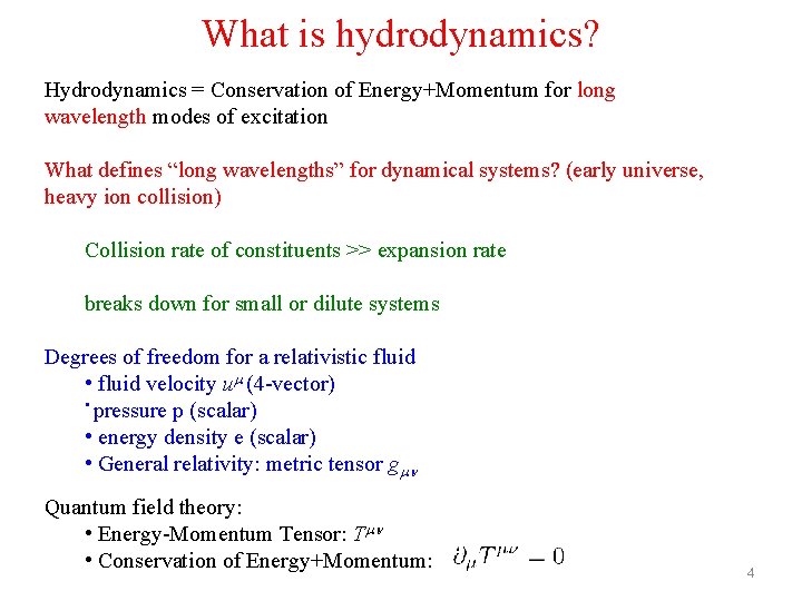 What is hydrodynamics? Hydrodynamics = Conservation of Energy+Momentum for long wavelength modes of excitation