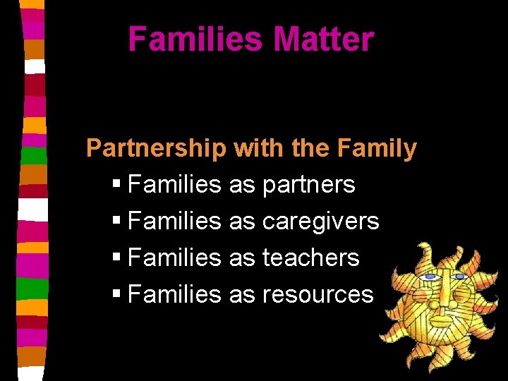 Families Matter Partnership with the Family § Families as partners § Families as caregivers