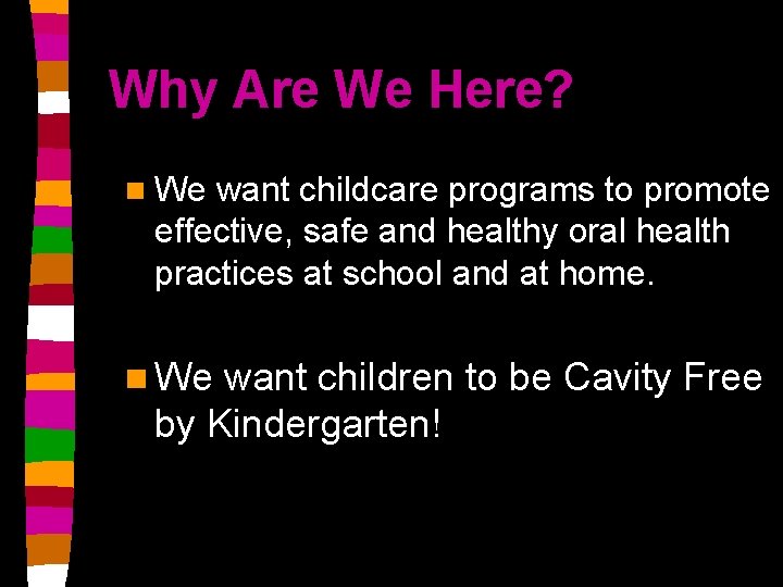 Why Are We Here? n We want childcare programs to promote effective, safe and