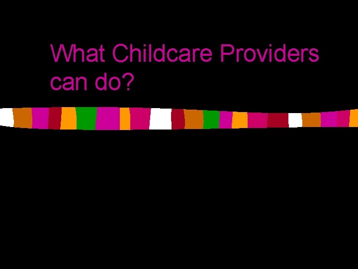 What Childcare Providers can do? 