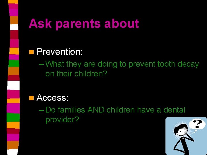 Ask parents about n Prevention: – What they are doing to prevent tooth decay