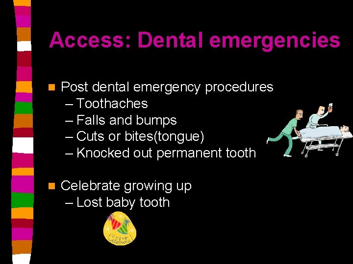 Access: Dental emergencies n Post dental emergency procedures – Toothaches – Falls and bumps