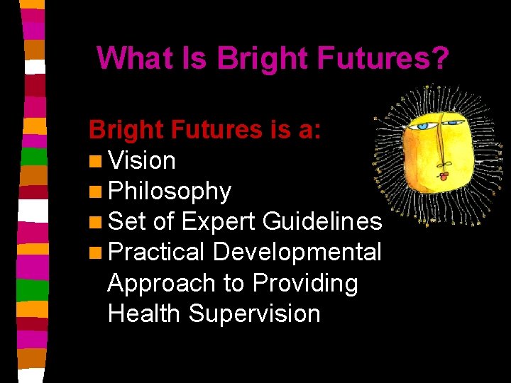 What Is Bright Futures? Bright Futures is a: n Vision n Philosophy n Set