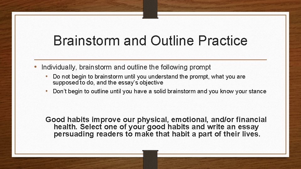 Brainstorm and Outline Practice • Individually, brainstorm and outline the following prompt • Do