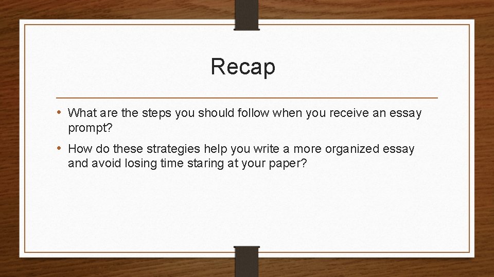 Recap • What are the steps you should follow when you receive an essay