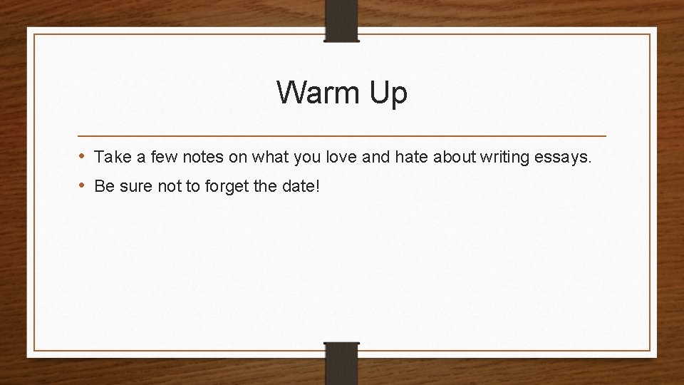 Warm Up • Take a few notes on what you love and hate about