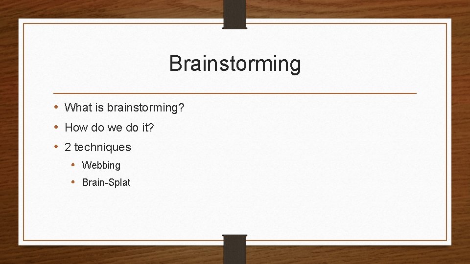 Brainstorming • What is brainstorming? • How do we do it? • 2 techniques