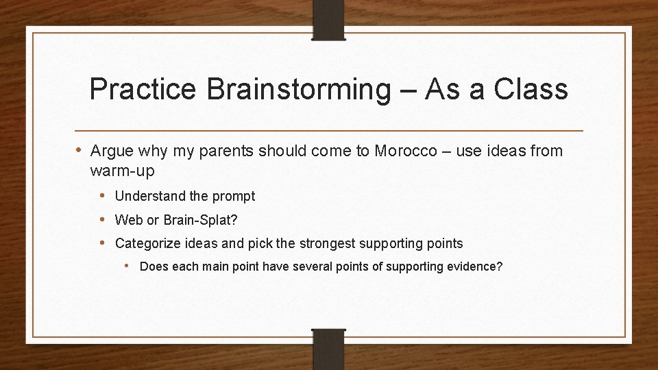 Practice Brainstorming – As a Class • Argue why my parents should come to
