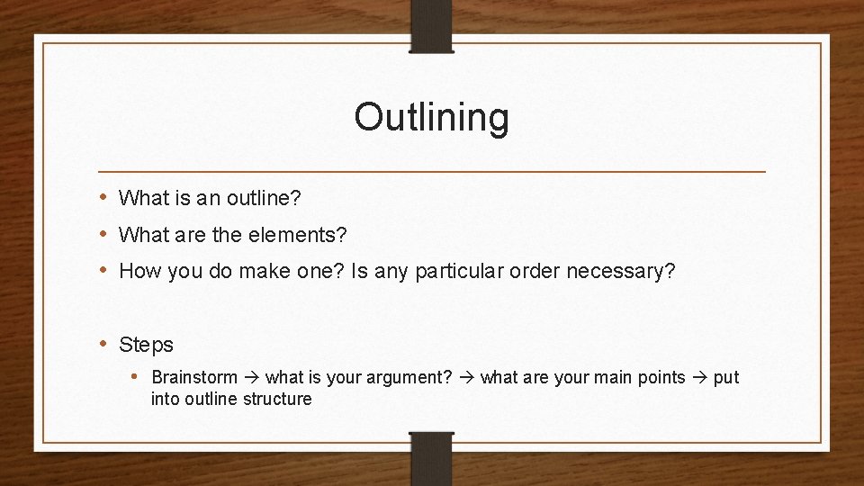 Outlining • What is an outline? • What are the elements? • How you
