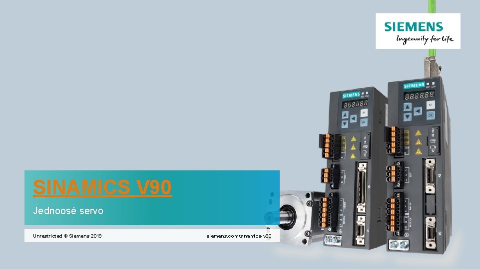 SINAMICS V 90 Jednoosé servo Unrestricted © Siemens 2019 siemens. com/sinamics-v 90 