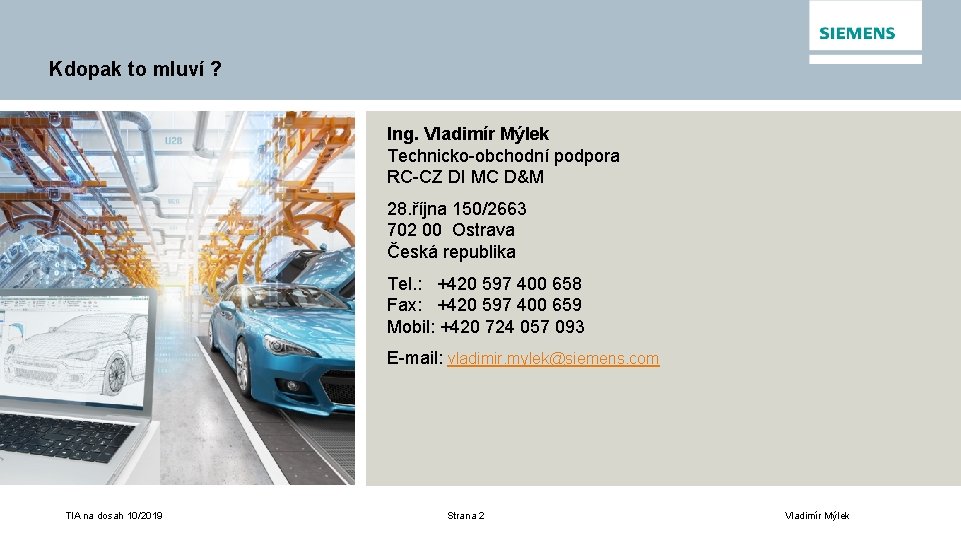 Kdopak to mluví ? Ing. Vladimír Mýlek Technicko-obchodní podpora CEE RC-CZ I DT MC