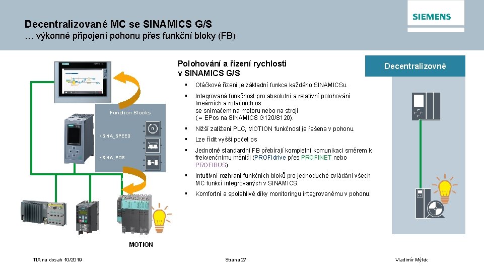 Decentralizované MC se SINAMICS G/S … výkonné připojení pohonu přes funkční bloky (FB) Polohování