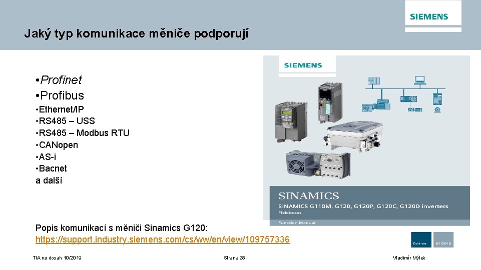 Jaký typ komunikace měniče podporují • Profinet • Profibus • Ethernet/IP • RS 485