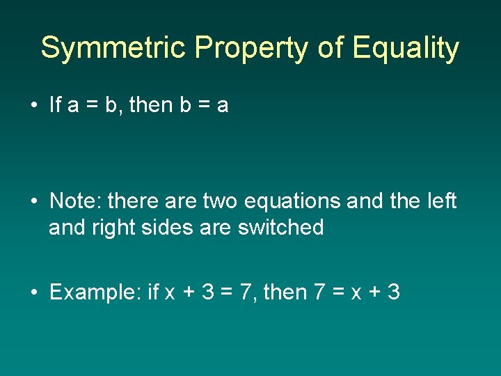 Symmetric Property of Equality • If a = b, then b = a •