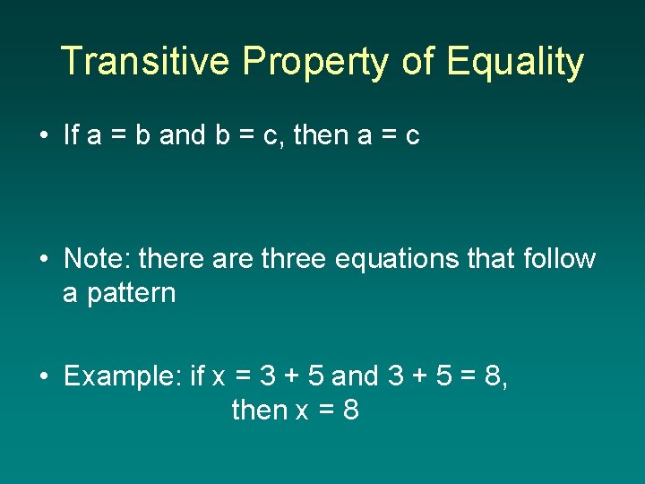 Transitive Property of Equality • If a = b and b = c, then