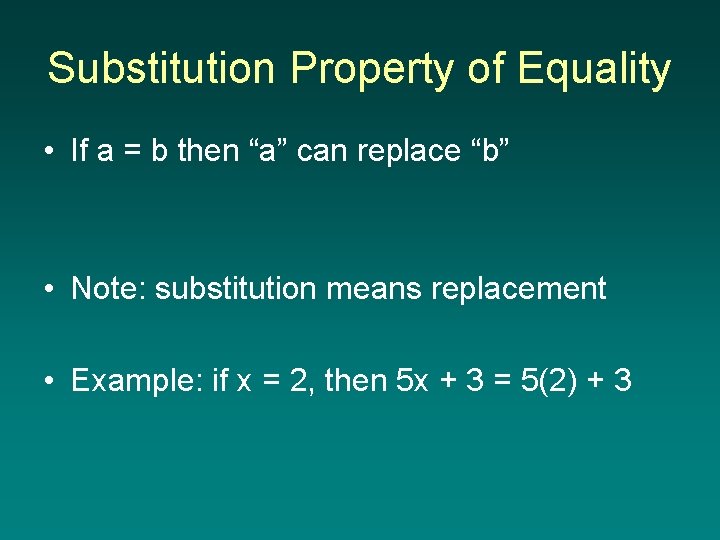 Substitution Property of Equality • If a = b then “a” can replace “b”