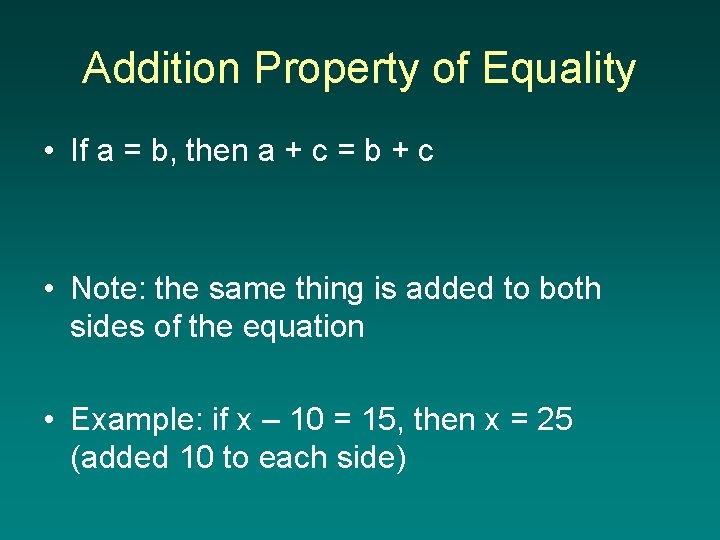 Addition Property of Equality • If a = b, then a + c =