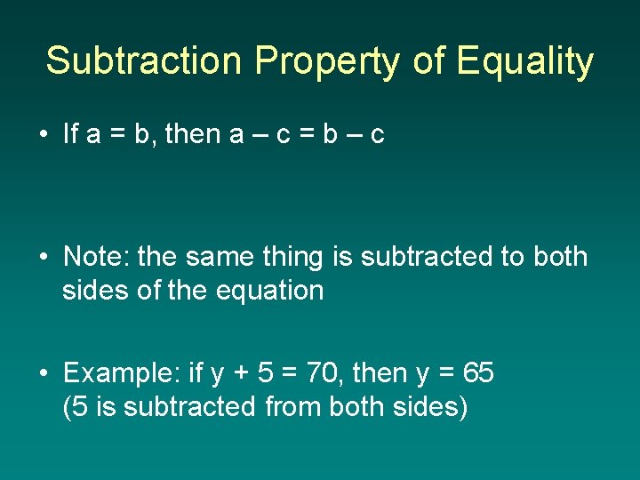 Subtraction Property of Equality • If a = b, then a – c =
