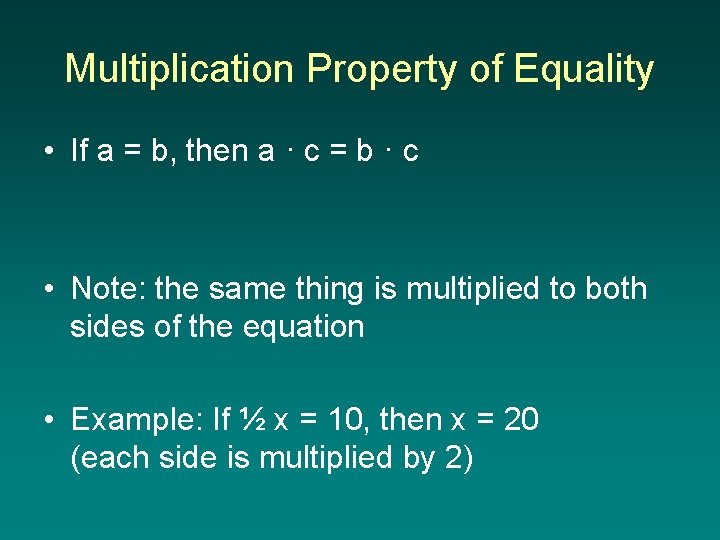Multiplication Property of Equality • If a = b, then a · c =