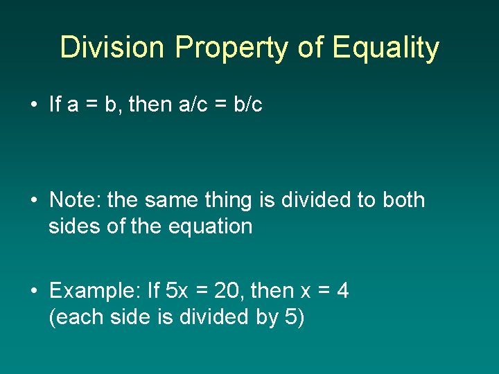 Division Property of Equality • If a = b, then a/c = b/c •