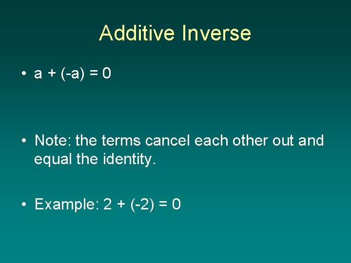 Additive Inverse • a + (-a) = 0 • Note: the terms cancel each