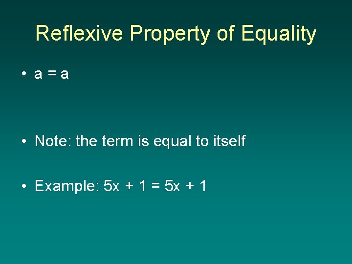 Reflexive Property of Equality • a=a • Note: the term is equal to itself
