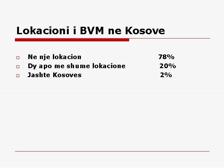 Lokacioni i BVM ne Kosove o o o Ne nje lokacion Dy apo me