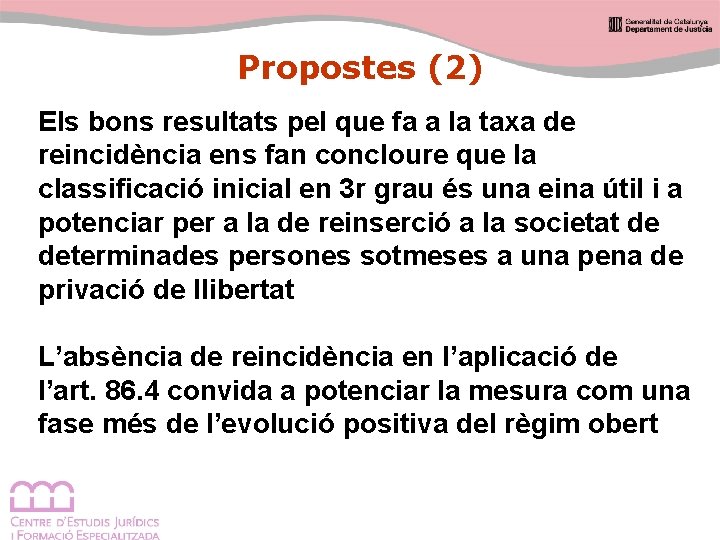 Propostes (2) Els bons resultats pel que fa a la taxa de reincidència ens