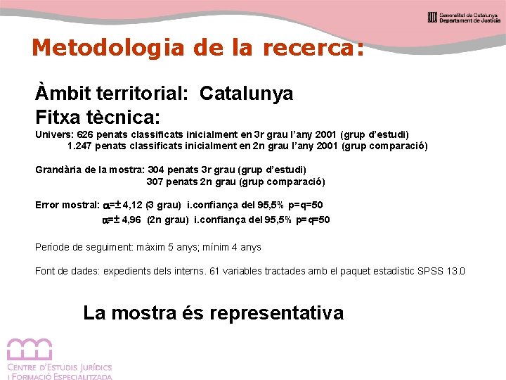 Metodologia de la recerca: Àmbit territorial: Catalunya Fitxa tècnica: Univers: 626 penats classificats inicialment