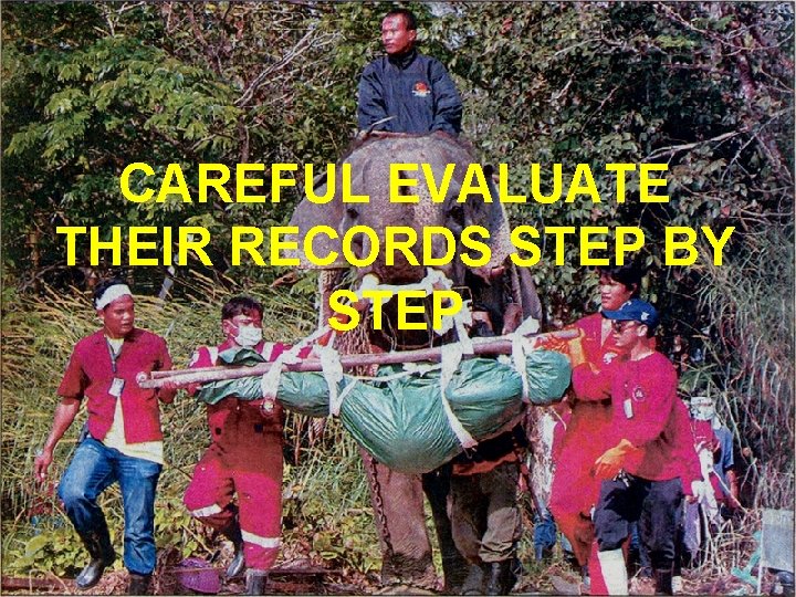 CAREFUL EVALUATE THEIR RECORDS STEP BY STEP 