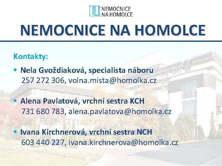 NEMOCNICE NA HOMOLCE Kontakty: § Nela Gvoždiaková, specialista náboru 257 272 306, volna. mista@homolka.