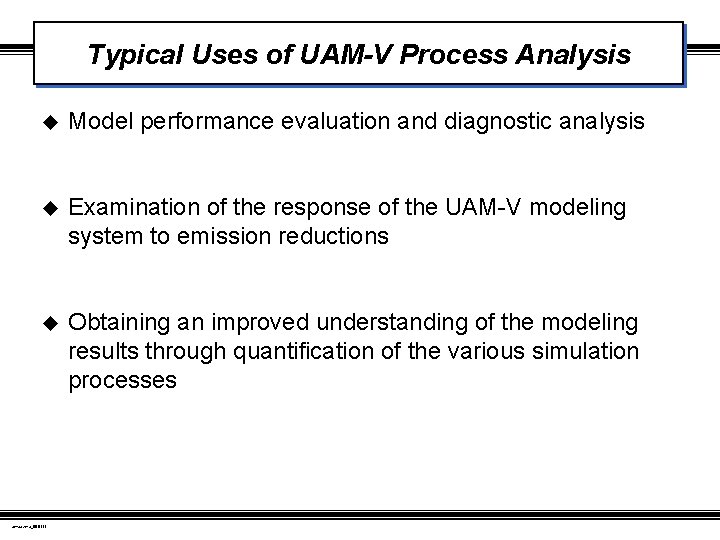 Typical Uses of UAM-V Process Analysis u Model performance evaluation and diagnostic analysis u
