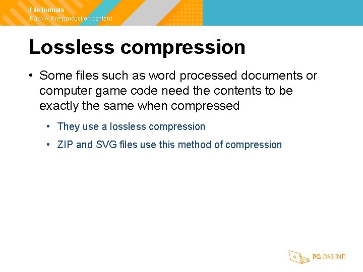 File formats Pack A Pre-production content Lossless compression • Some files such as word