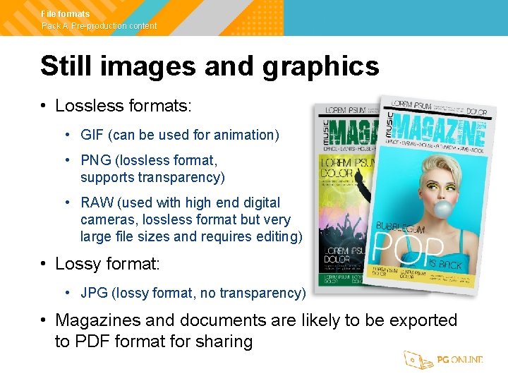 File formats Pack A Pre-production content Still images and graphics • Lossless formats: •