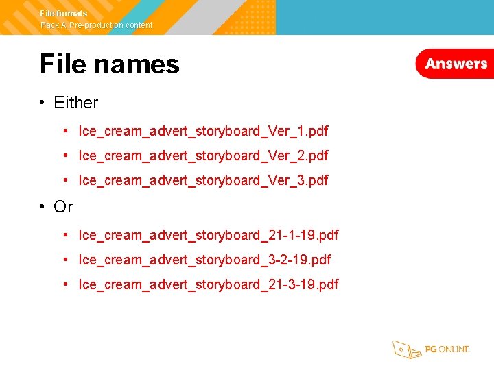 File formats Pack A Pre-production content File names • Either • Ice_cream_advert_storyboard_Ver_1. pdf •