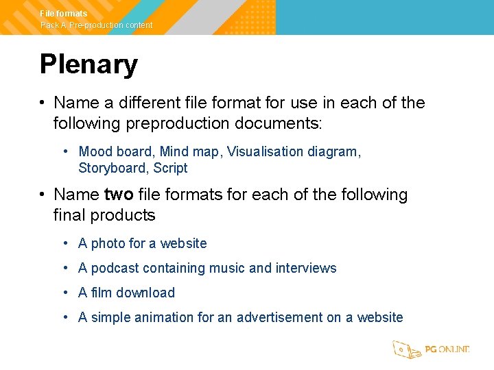 File formats Pack A Pre-production content Plenary • Name a different file format for
