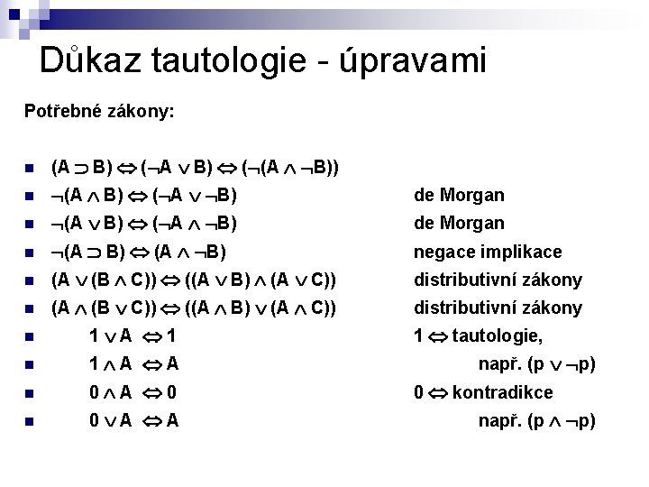 Důkaz tautologie - úpravami Potřebné zákony: n (A B) ( (A B)) n (A